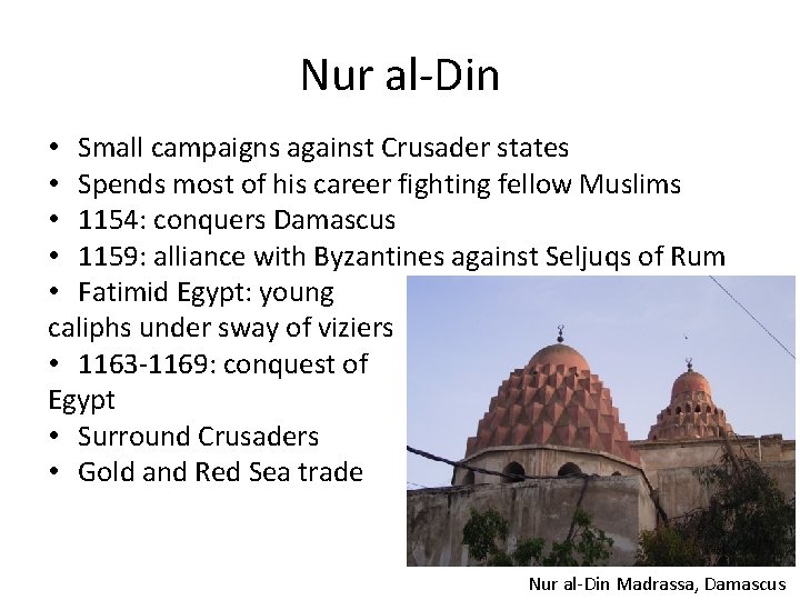 Nur al-Din • Small campaigns against Crusader states • Spends most of his career