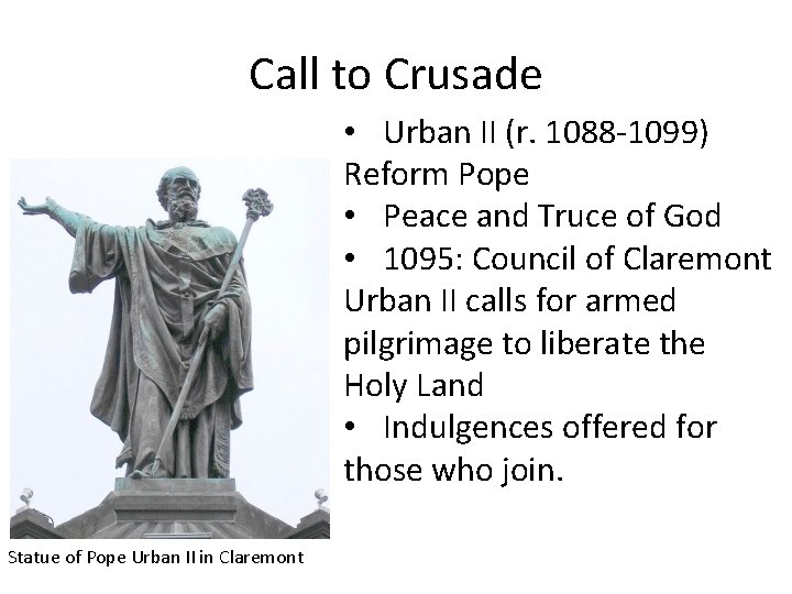 Call to Crusade • Urban II (r. 1088 -1099) Reform Pope • Peace and