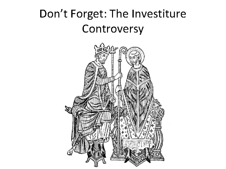 Don’t Forget: The Investiture Controversy 