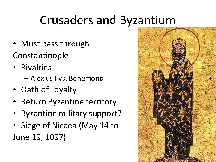 Crusaders and Byzantium • Must pass through Constantinople • Rivalries – Alexius I vs.