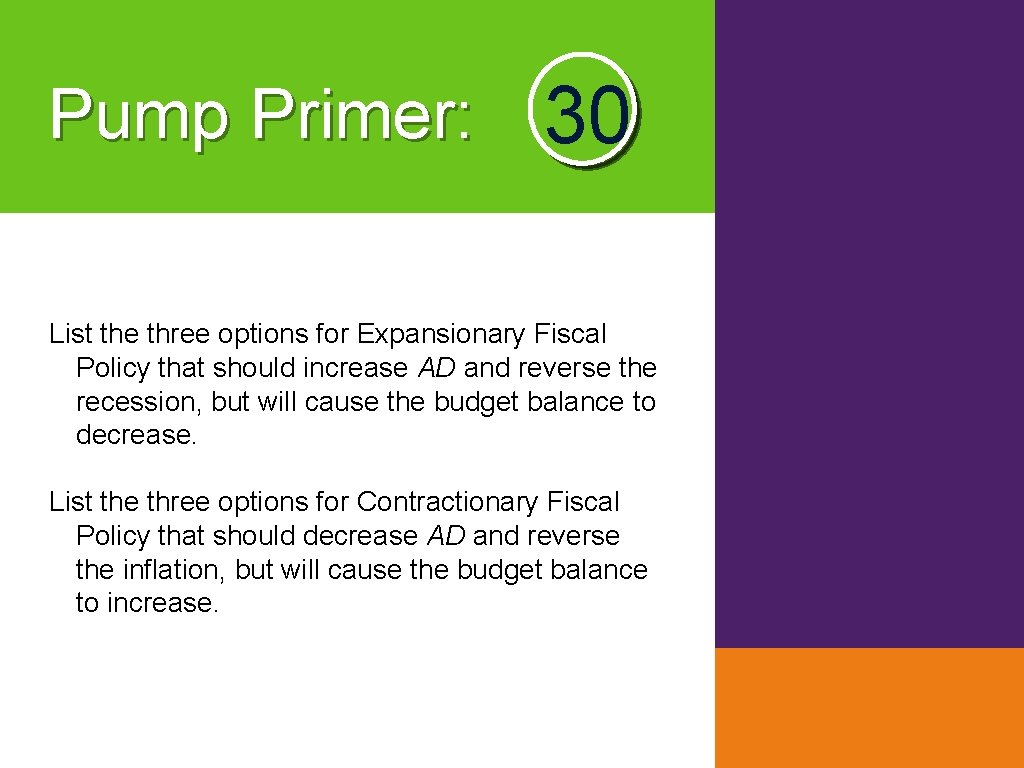 Pump Primer: 30 List the three options for Expansionary Fiscal Policy that should increase