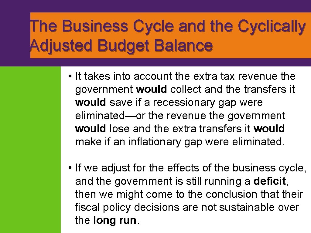 The Business Cycle and the Cyclically Adjusted Budget Balance • It takes into account