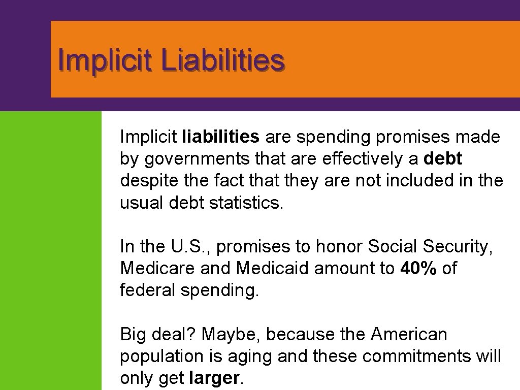 Implicit Liabilities Implicit liabilities are spending promises made by governments that are effectively a