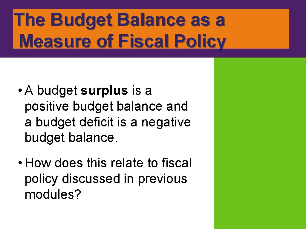 The Budget Balance as a Measure of Fiscal Policy • A budget surplus is