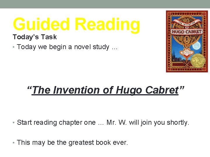 Guided Reading Today’s Task • Today we begin a novel study … “The Invention