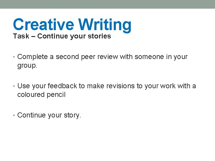 Creative Writing Task – Continue your stories • Complete a second peer review with