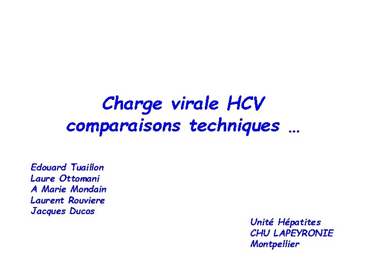 Charge virale HCV comparaisons techniques … Edouard Tuaillon Laure Ottomani A Marie Mondain Laurent