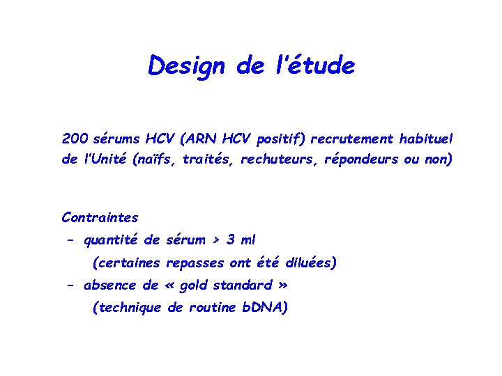 Design de l’étude 200 sérums HCV (ARN HCV positif) recrutement habituel de l’Unité (naïfs,