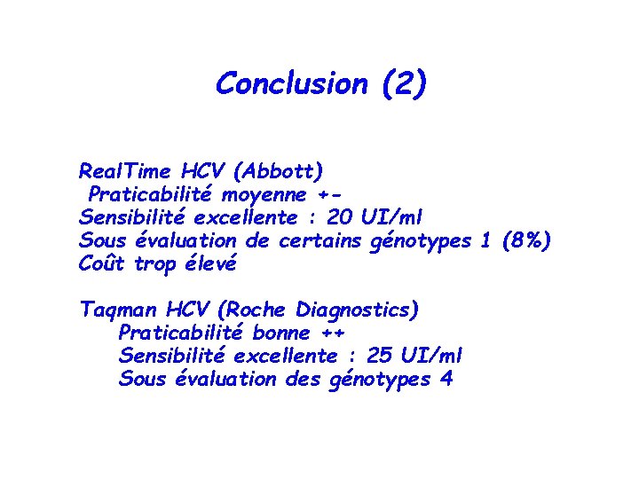 Conclusion (2) Real. Time HCV (Abbott) Praticabilité moyenne +Sensibilité excellente : 20 UI/ml Sous