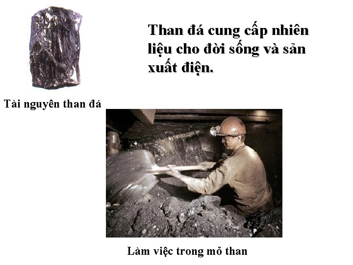 Than đá cung cấp nhiên liệu cho đời sống và sản xuất điện. Tài