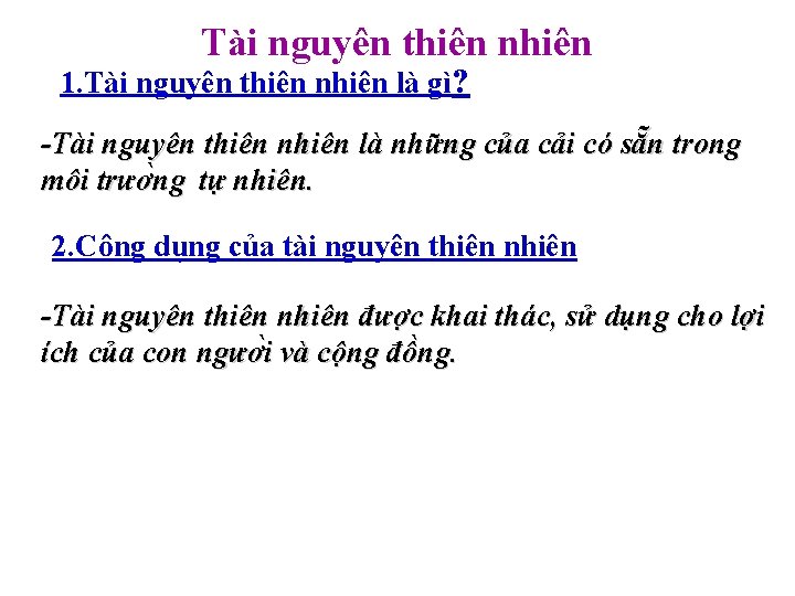 Tài nguyên thiên nhiên 1. Tài nguyên thiên nhiên là gì? -Tài nguyên thiên