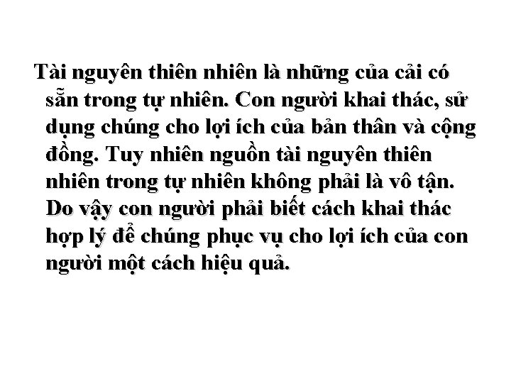 Tài nguyên thiên nhiên là những của cải có sẵn trong tự nhiên. Con