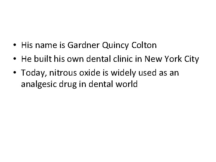  • His name is Gardner Quincy Colton • He built his own dental