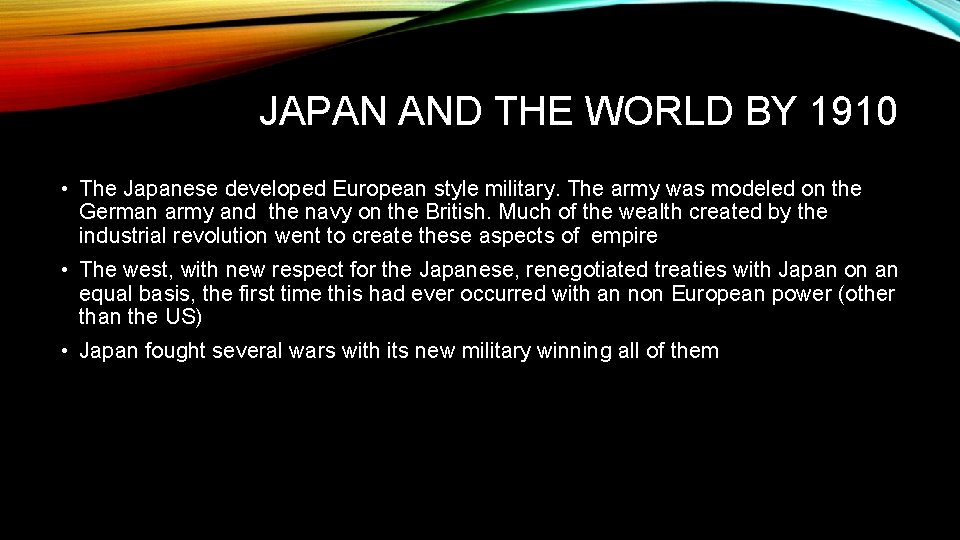 JAPAN AND THE WORLD BY 1910 • The Japanese developed European style military. The