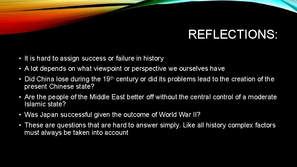 REFLECTIONS: • It is hard to assign success or failure in history • A