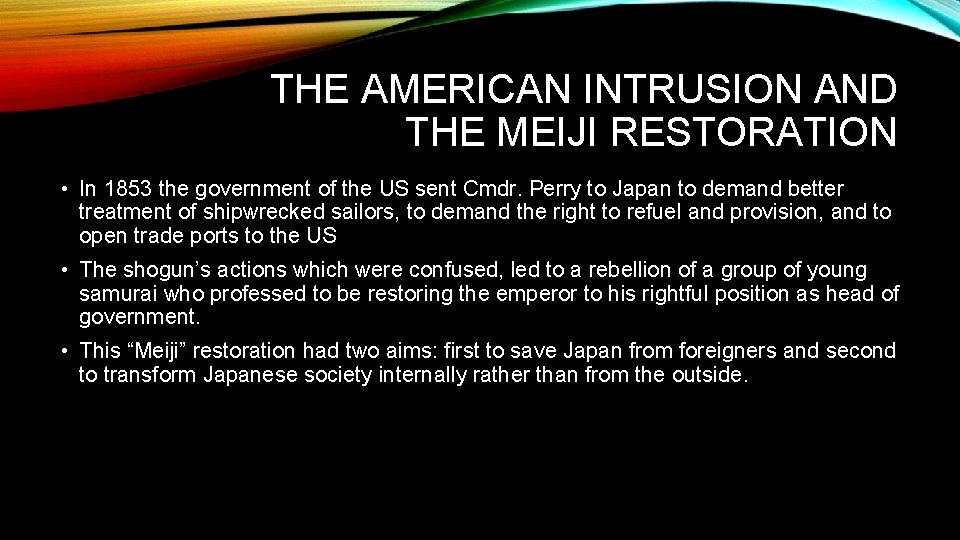 THE AMERICAN INTRUSION AND THE MEIJI RESTORATION • In 1853 the government of the