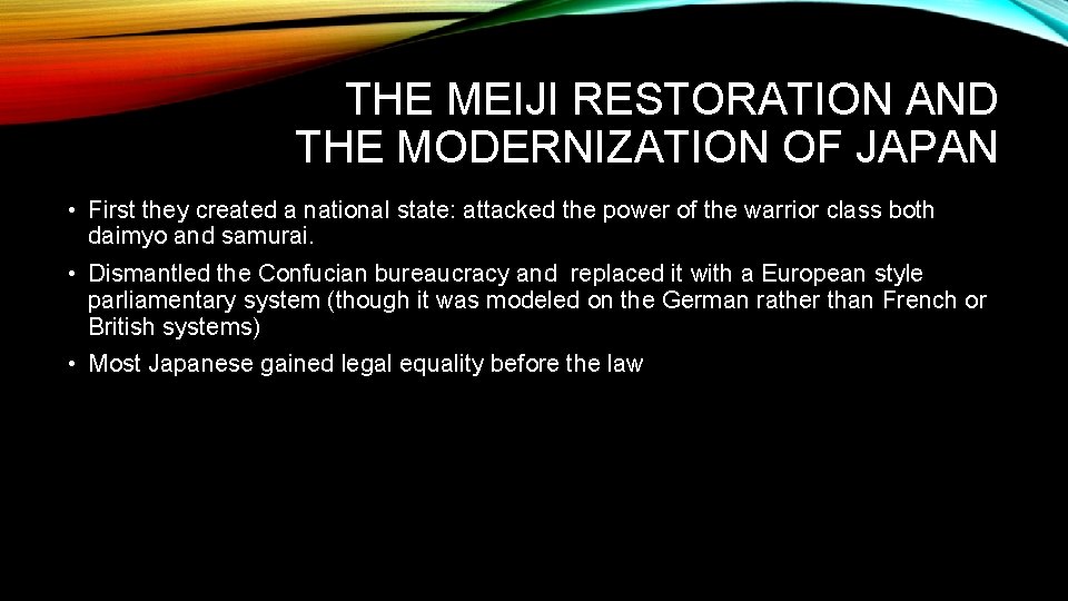 THE MEIJI RESTORATION AND THE MODERNIZATION OF JAPAN • First they created a national