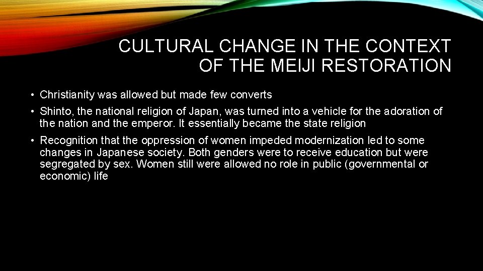 CULTURAL CHANGE IN THE CONTEXT OF THE MEIJI RESTORATION • Christianity was allowed but