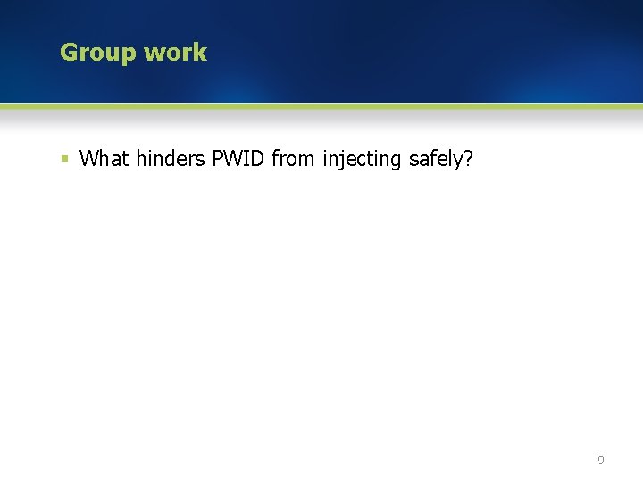 Group work § What hinders PWID from injecting safely? 9 