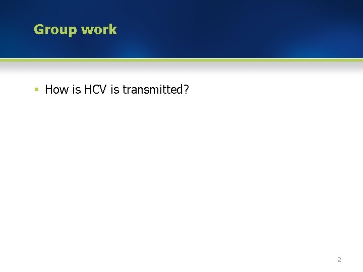 Group work § How is HCV is transmitted? 2 