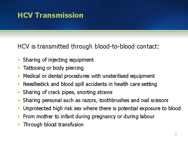 HCV Transmission HCV is transmitted through blood-to-blood contact: § Sharing of injecting equipment §