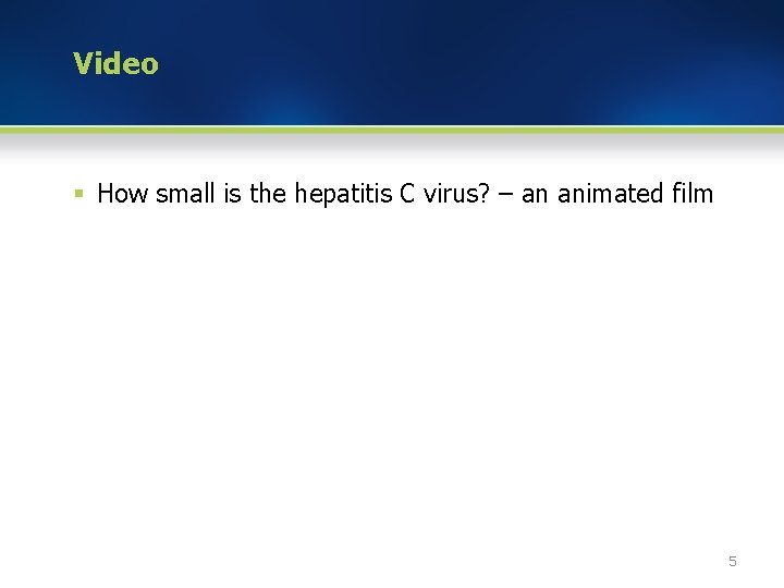 Video § How small is the hepatitis C virus? – an animated film 5