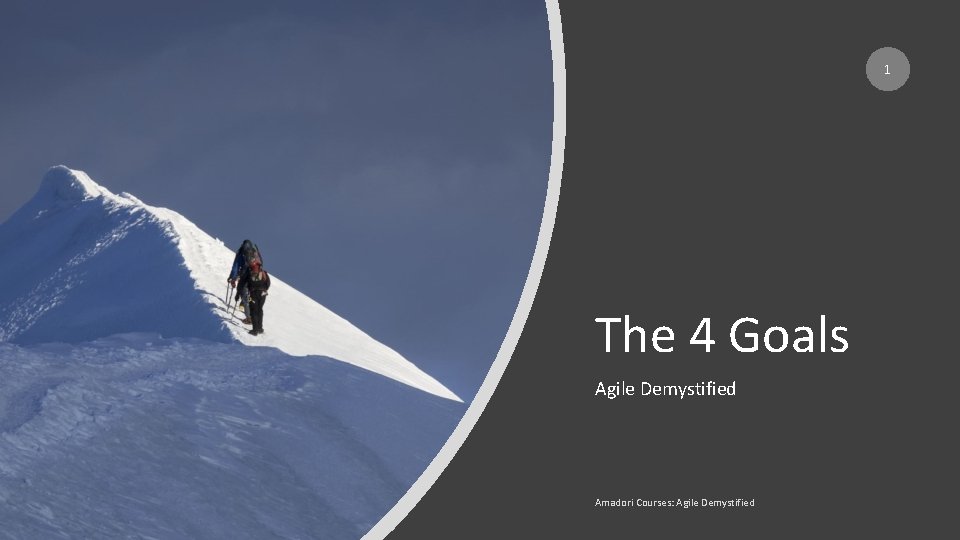 1 The 4 Goals Agile Demystified Amadori Courses: Agile Demystified 