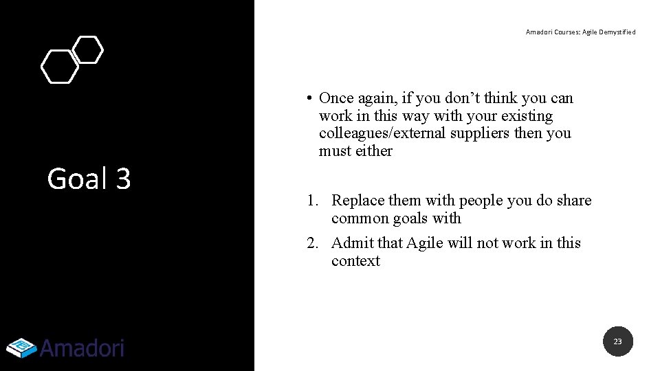 Amadori Courses: Agile Demystified Goal 3 • Once again, if you don’t think you