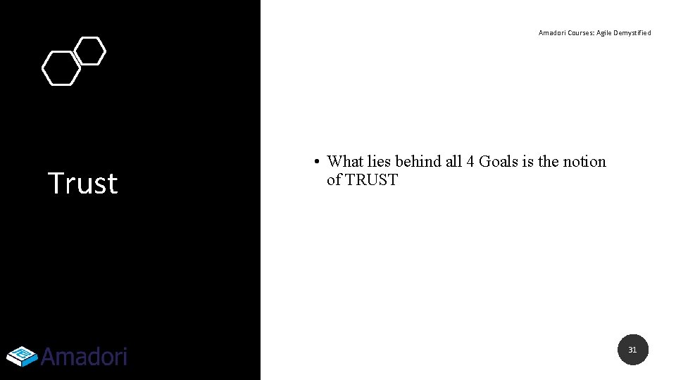 Amadori Courses: Agile Demystified Trust • What lies behind all 4 Goals is the