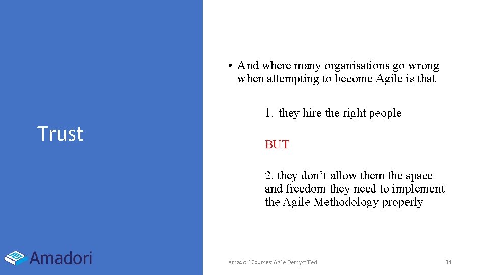  • And where many organisations go wrong when attempting to become Agile is