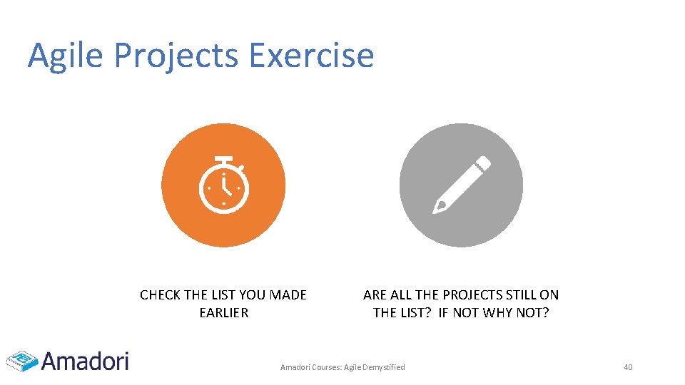 Agile Projects Exercise CHECK THE LIST YOU MADE EARLIER ARE ALL THE PROJECTS STILL