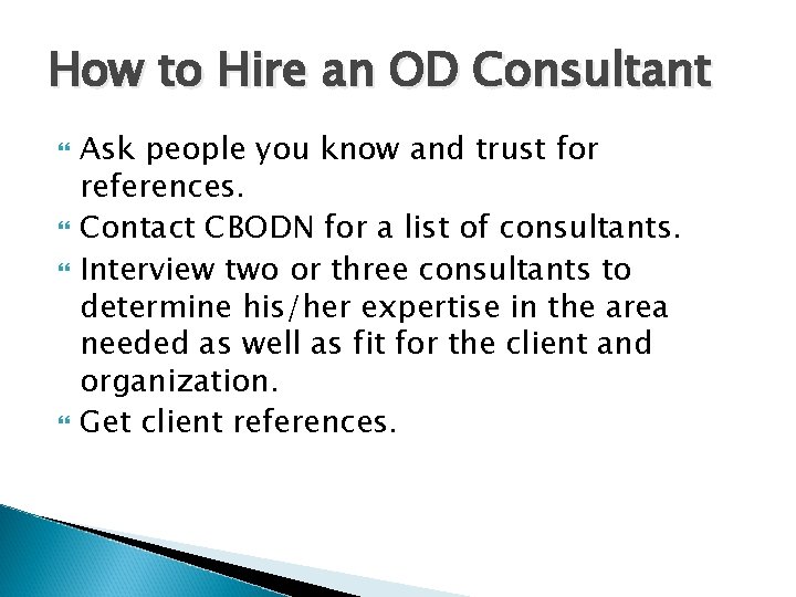 How to Hire an OD Consultant Ask people you know and trust for references.