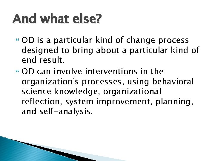 And what else? OD is a particular kind of change process designed to bring