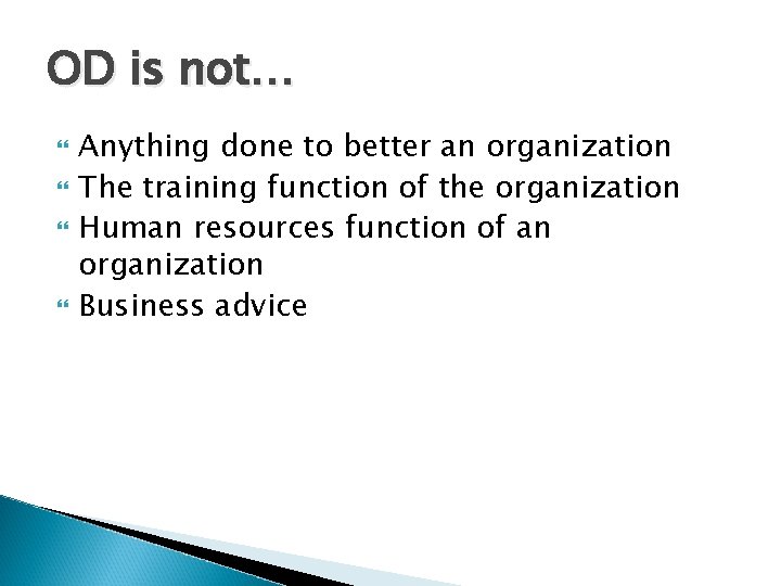 OD is not… Anything done to better an organization The training function of the