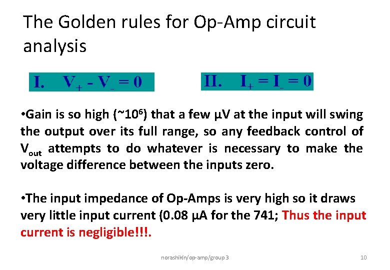 The Golden rules for Op-Amp circuit analysis • Gain is so high (~106) that