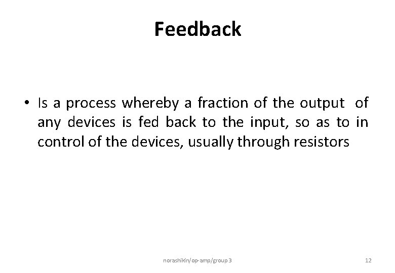 Feedback • Is a process whereby a fraction of the output of any devices