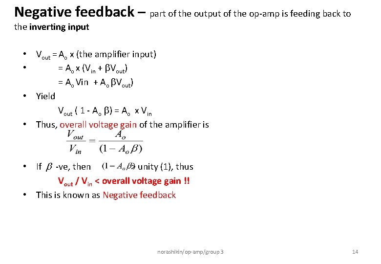 Negative feedback – part of the output of the op-amp is feeding back to