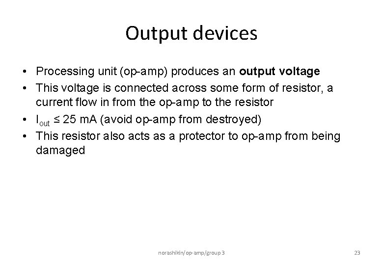 Output devices • Processing unit (op-amp) produces an output voltage • This voltage is