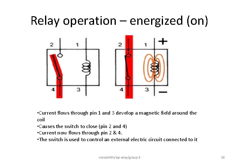 Relay operation – energized (on) • Current flows through pin 1 and 3 develop