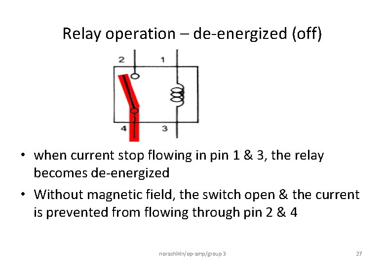 Relay operation – de-energized (off) • when current stop flowing in pin 1 &