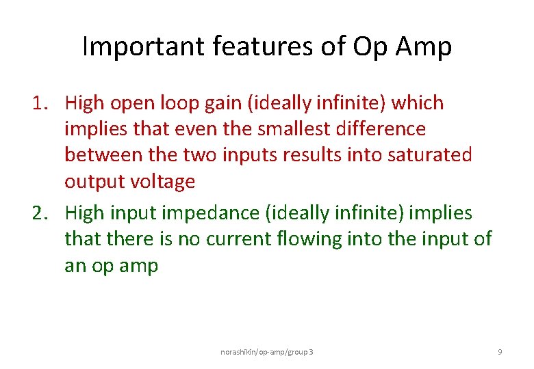 Important features of Op Amp 1. High open loop gain (ideally infinite) which implies