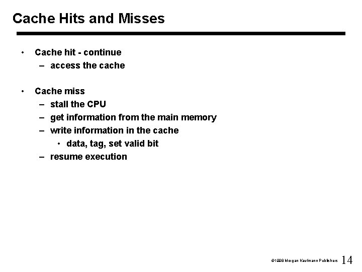 Cache Hits and Misses • Cache hit - continue – access the cache •