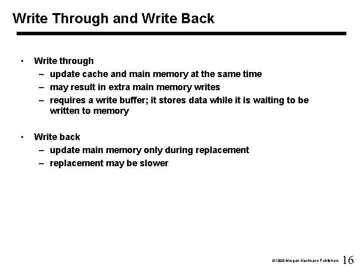 Write Through and Write Back • Write through – update cache and main memory