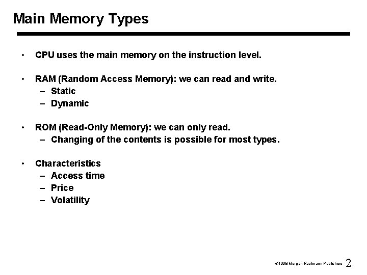 Main Memory Types • CPU uses the main memory on the instruction level. •