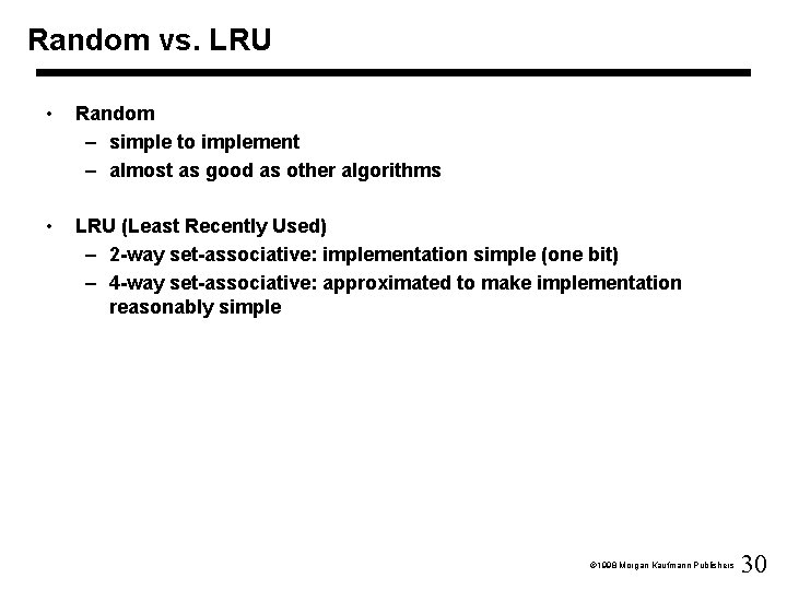 Random vs. LRU • Random – simple to implement – almost as good as