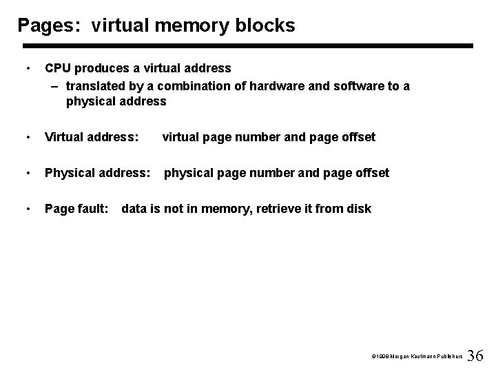 Pages: virtual memory blocks • CPU produces a virtual address – translated by a