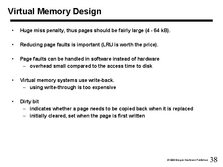 Virtual Memory Design • Huge miss penalty, thus pages should be fairly large (4