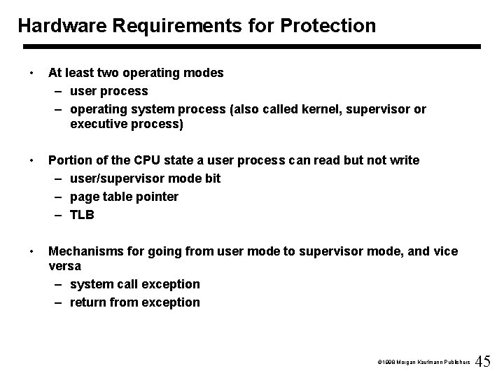 Hardware Requirements for Protection • At least two operating modes – user process –