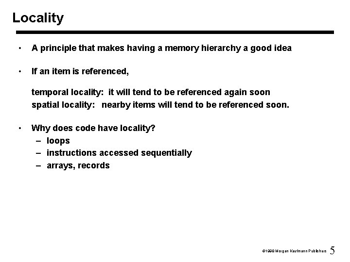 Locality • A principle that makes having a memory hierarchy a good idea •