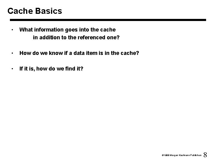 Cache Basics • What information goes into the cache in addition to the referenced